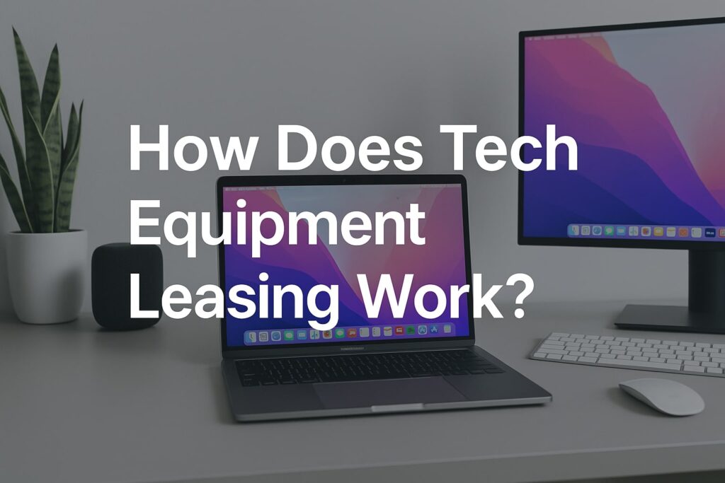 How Does Tech Equipment Leasing Work?