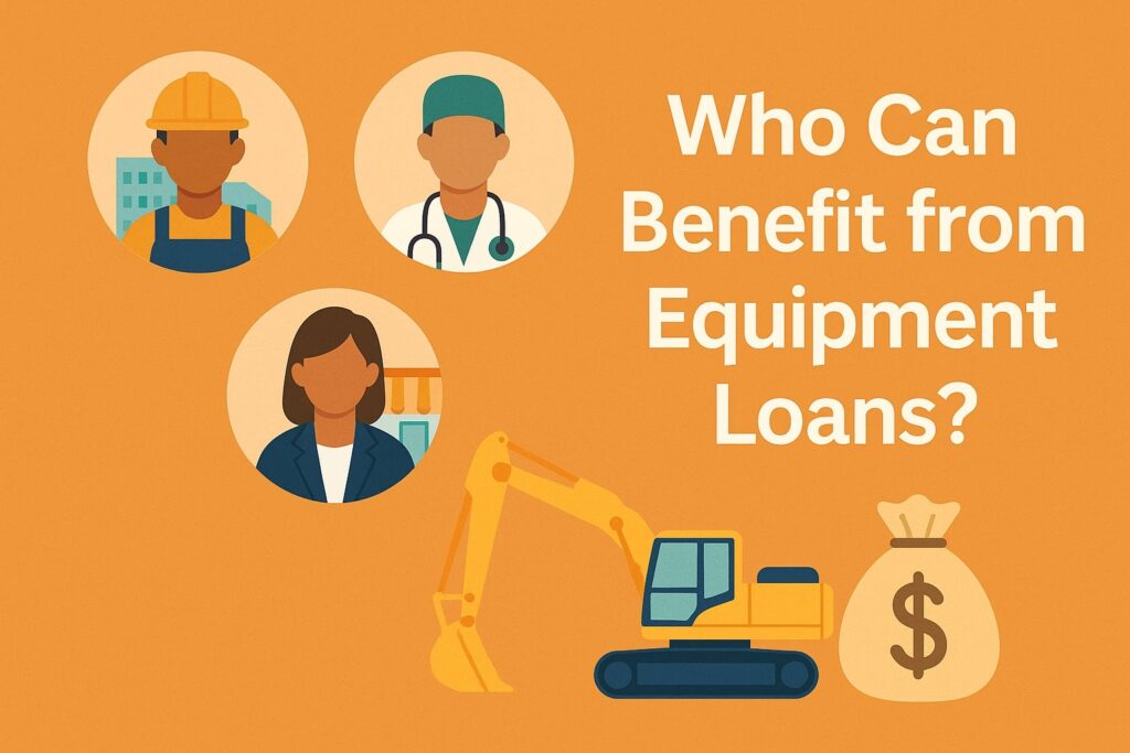 Who Can Benefit from Equipment Loans