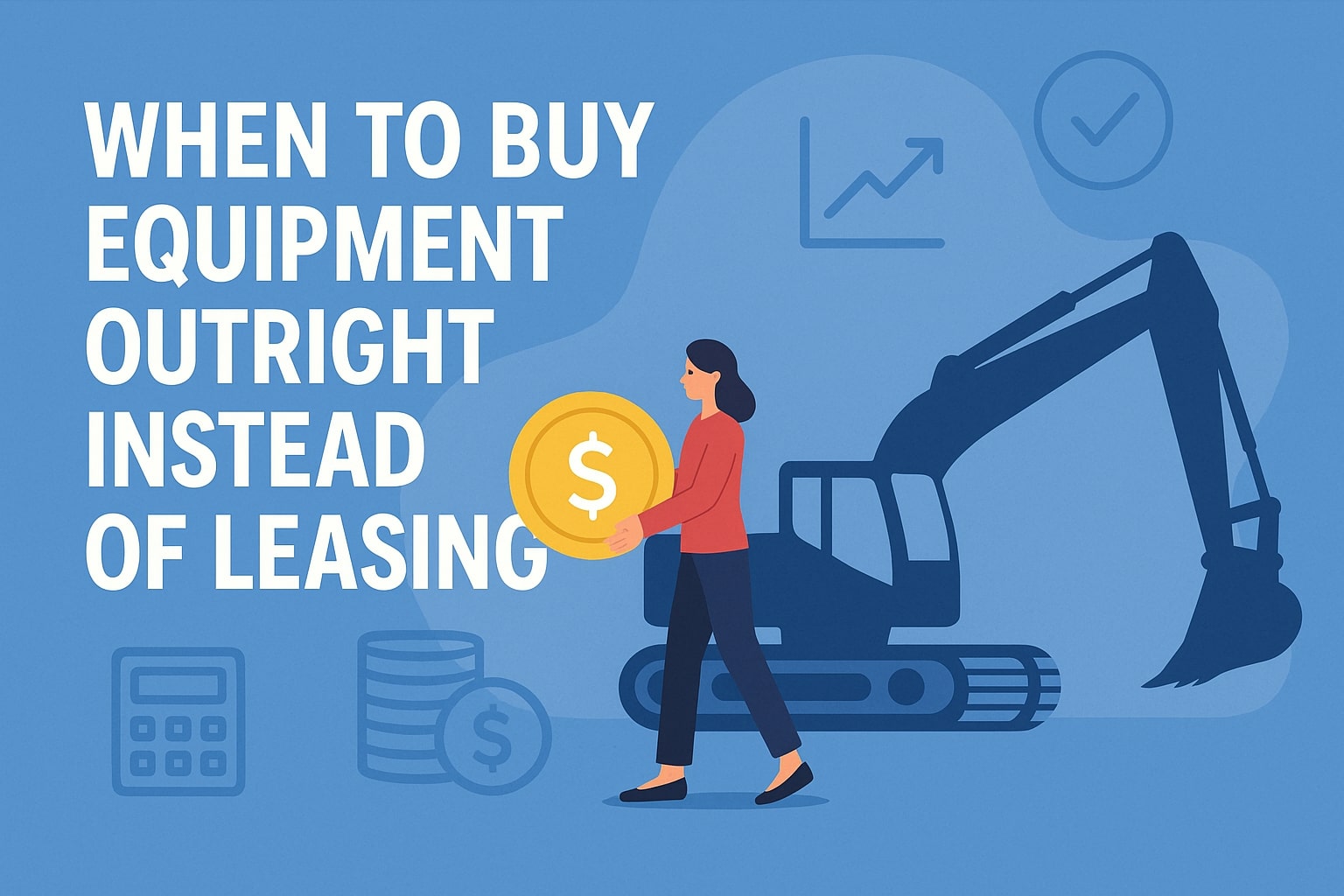 When to Buy Equipment Outright Instead of Leasing